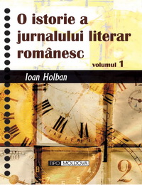 coperta carte o istorie a jurnalului literar romanesc - 2 volume de ioan holban